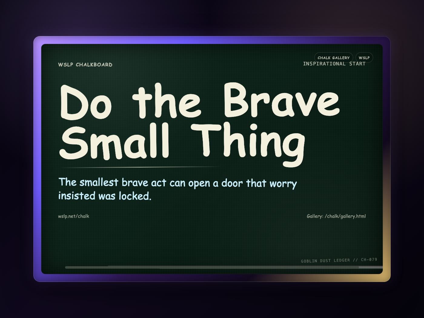 Chalk CH-079: Do the Brave Small Thing