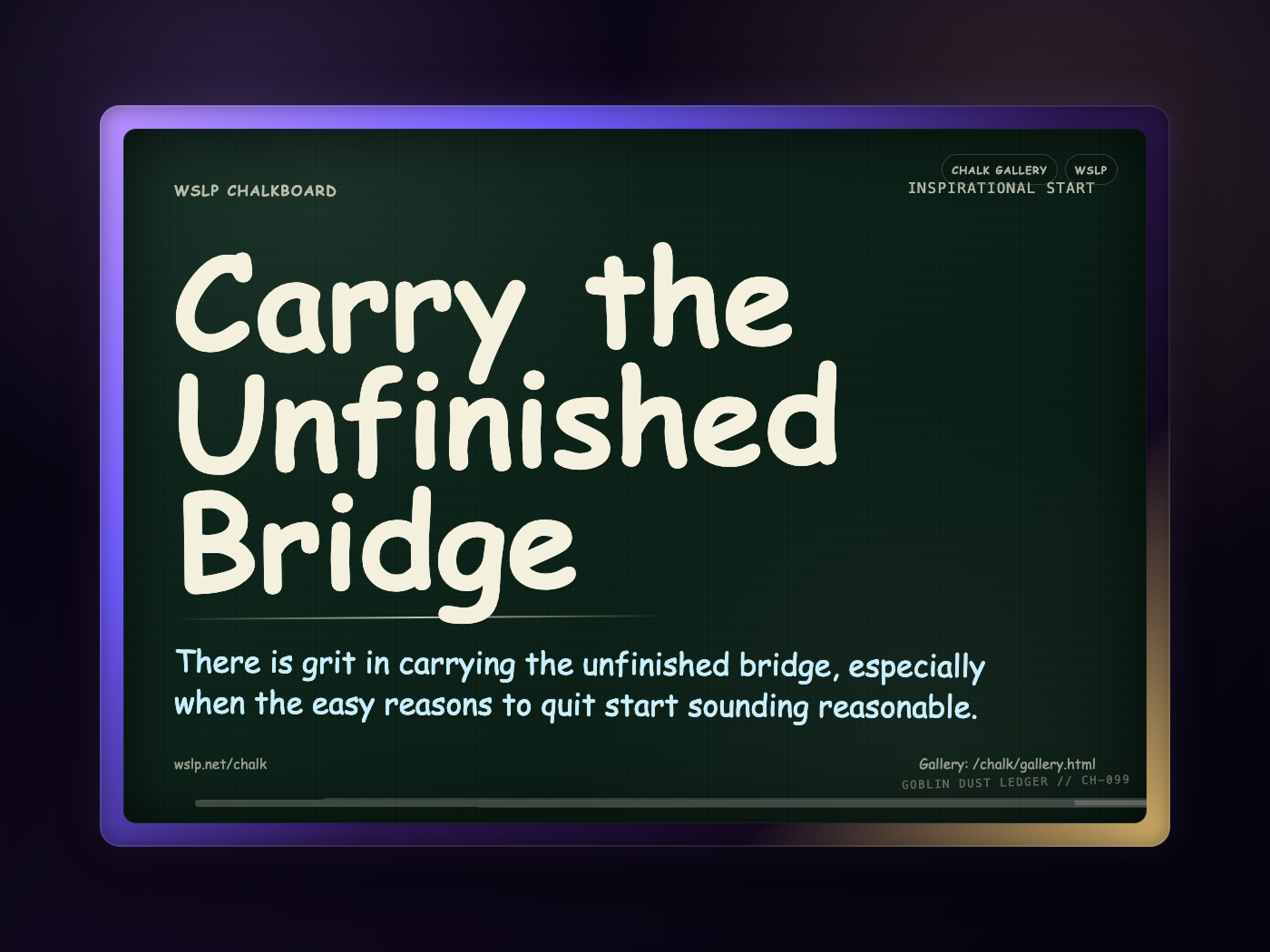 Chalk CH-099: Carry the Unfinished Bridge