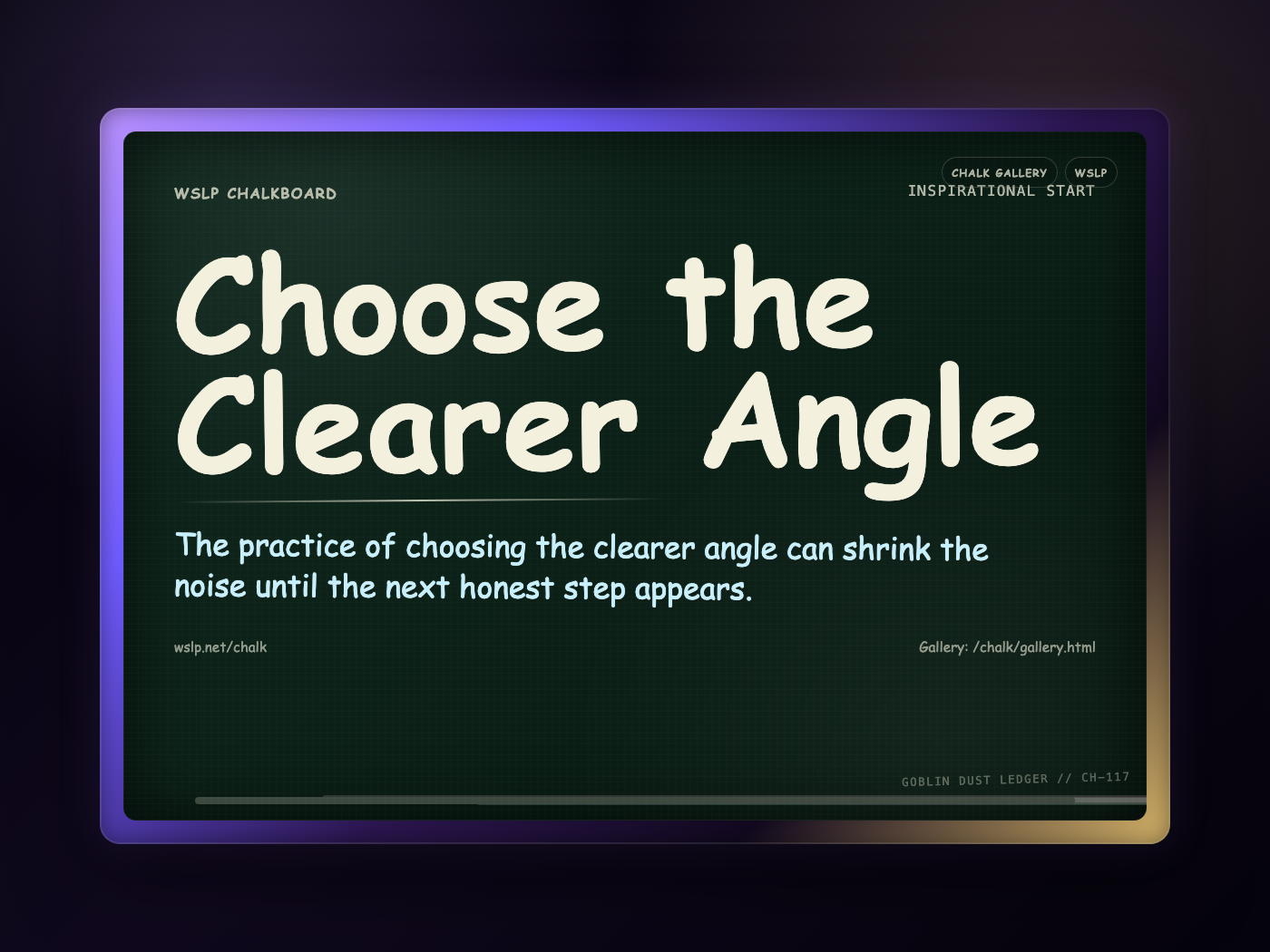 WSLP chalkboard reading Choose the Clearer Angle. The practice of choosing the clearer angle can shrink the noise until the next honest step appears.