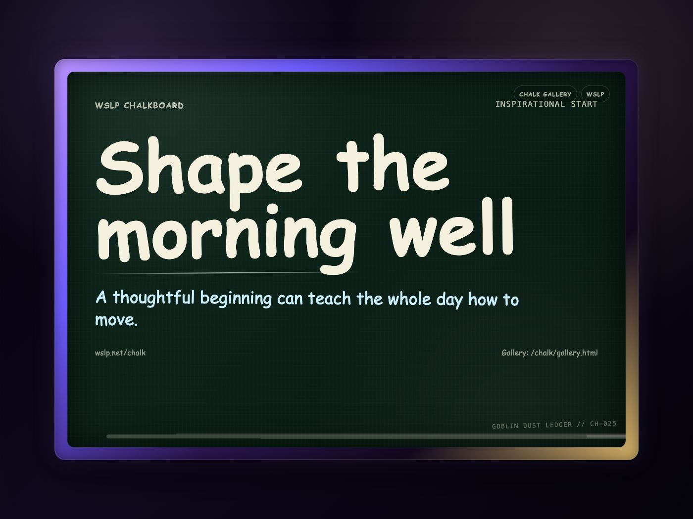 WSLP chalkboard reading Shape the morning well. A thoughtful beginning can teach the whole day how to move.