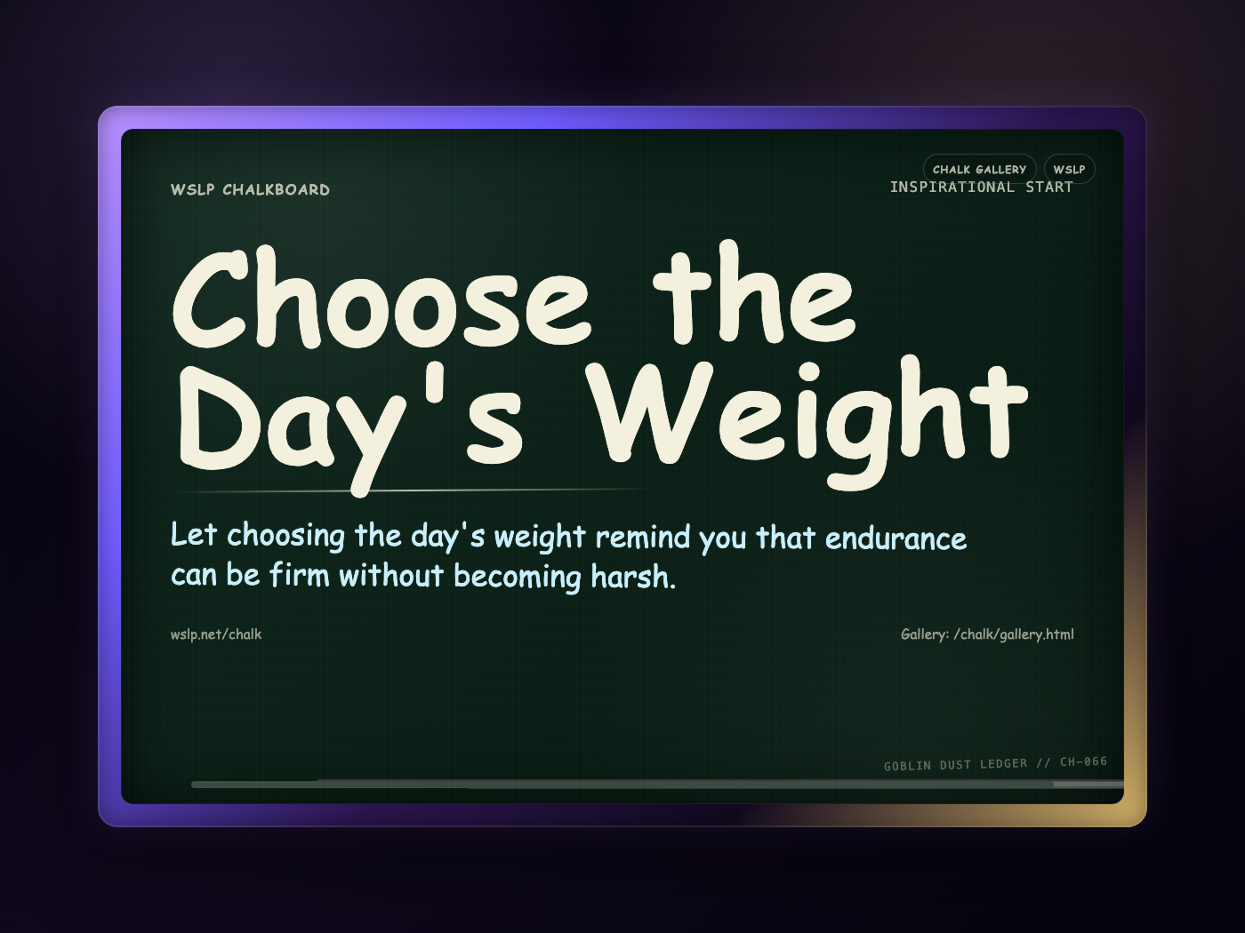 WSLP chalkboard reading Choose the Day's Weight. Let choosing the day's weight remind you that endurance can be firm without becoming harsh.
