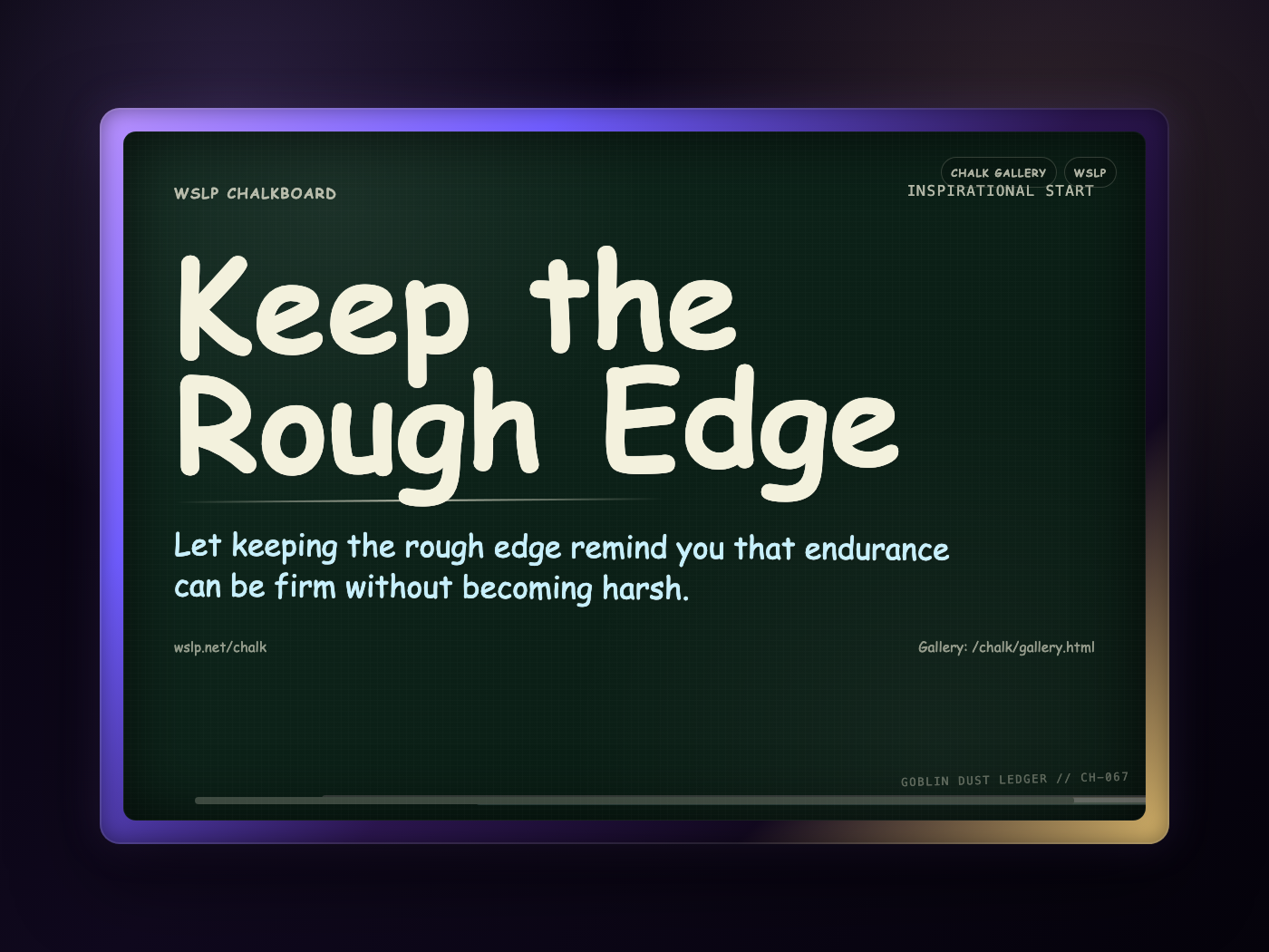 WSLP chalkboard reading Keep the Rough Edge. Let keeping the rough edge remind you that endurance can be firm without becoming harsh.