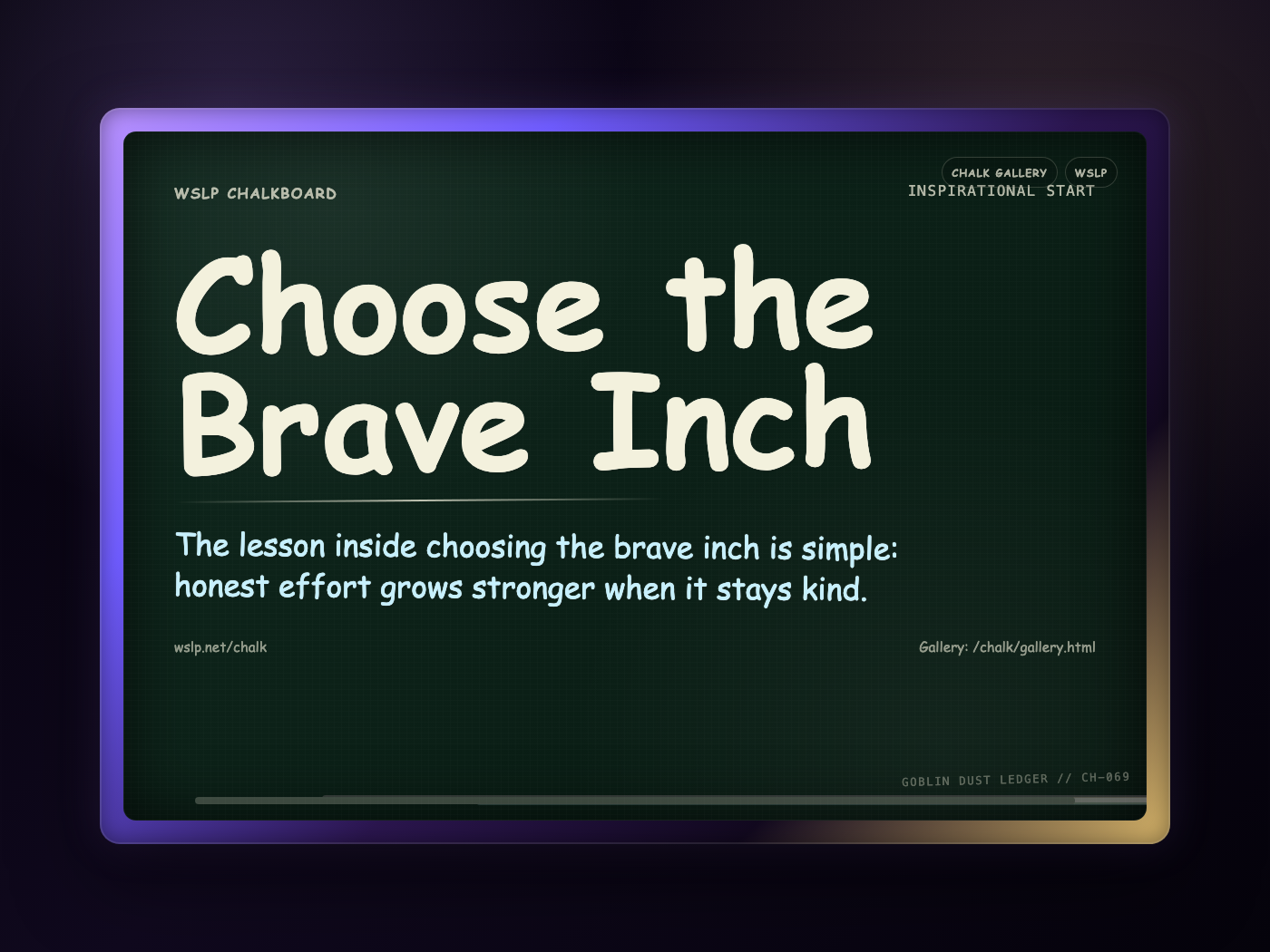 WSLP chalkboard reading Choose the Brave Inch. The lesson inside choosing the brave inch is simple: honest effort grows stronger when it stays kind.