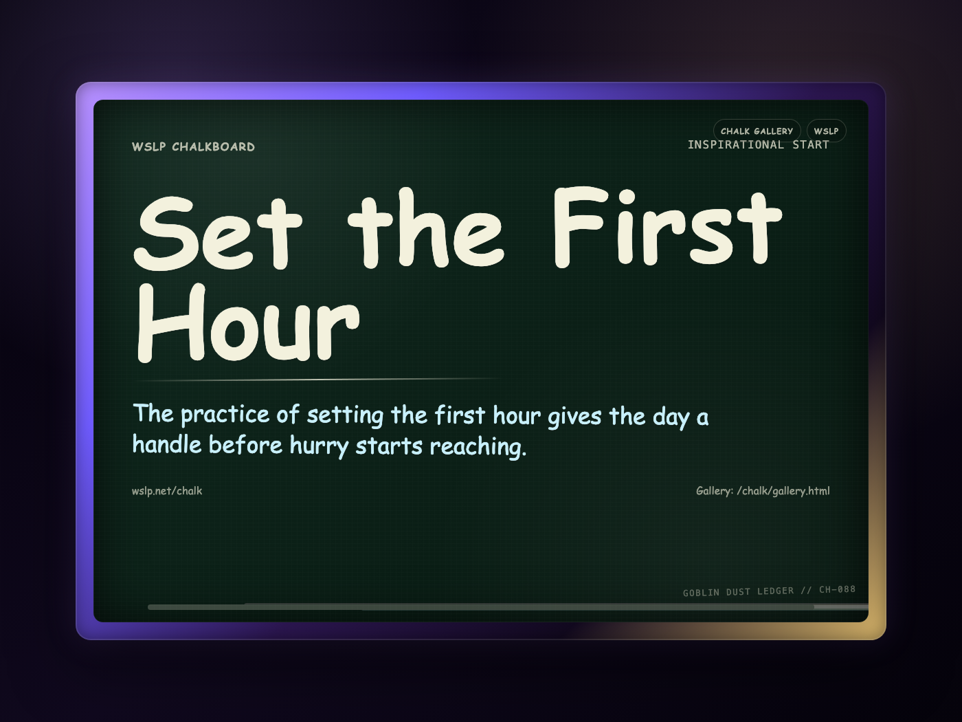 WSLP chalkboard reading Set the First Hour. The practice of setting the first hour gives the day a handle before hurry starts reaching.